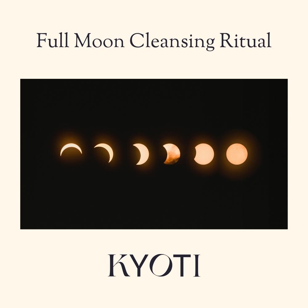 Full Moon Rituals Cleansing, Manifesting Kyoti